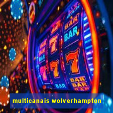 multicanais wolverhampton